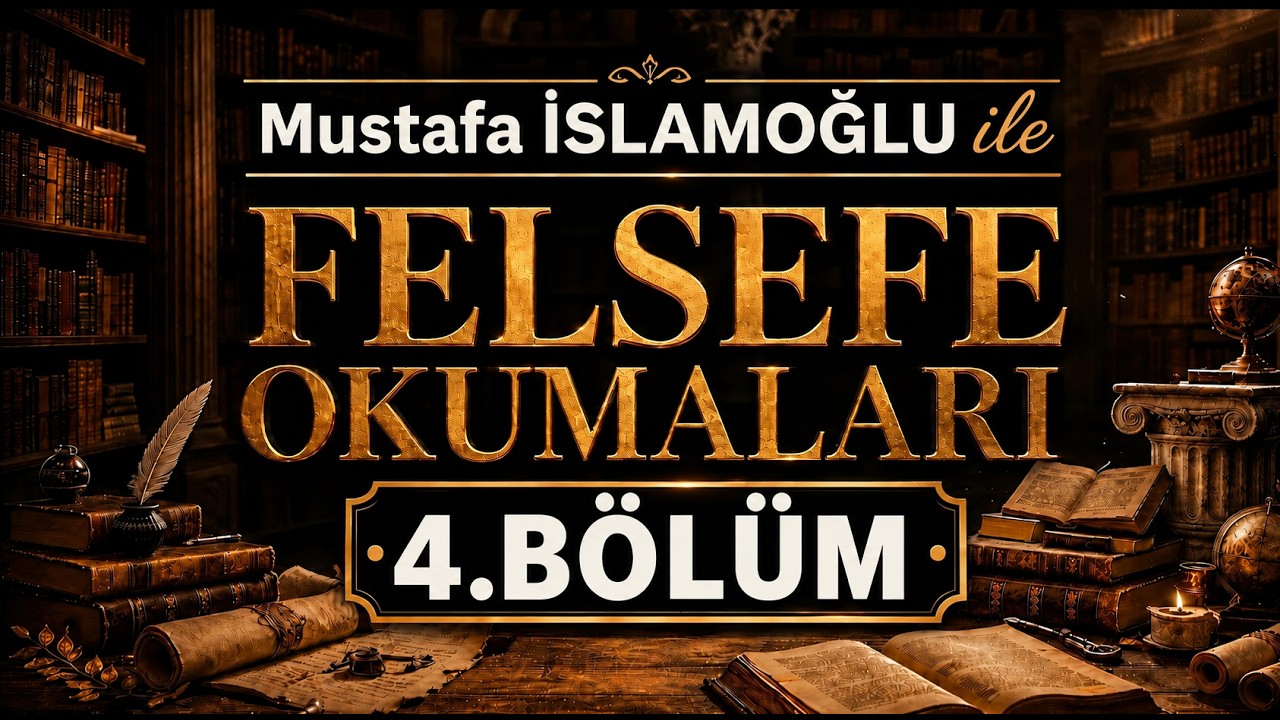 Felsefe Okumaları 4.Bölüm